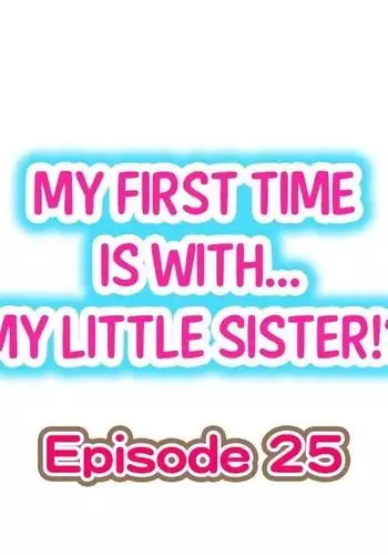 My First Time is with.... My Little Sister?! Ch.25
