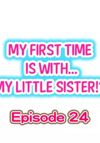 [Porori] My First Time is with.... My Little Sister?! Ch.24